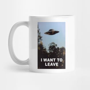 I WANT TO LEAVE 🛸 Mug